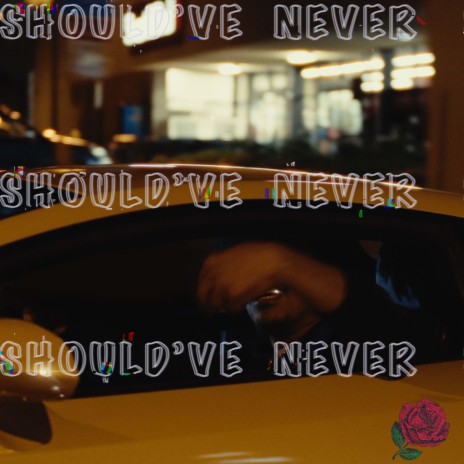 SHOULD'VE NEVER | Boomplay Music