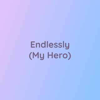 Endlessly (My Hero)