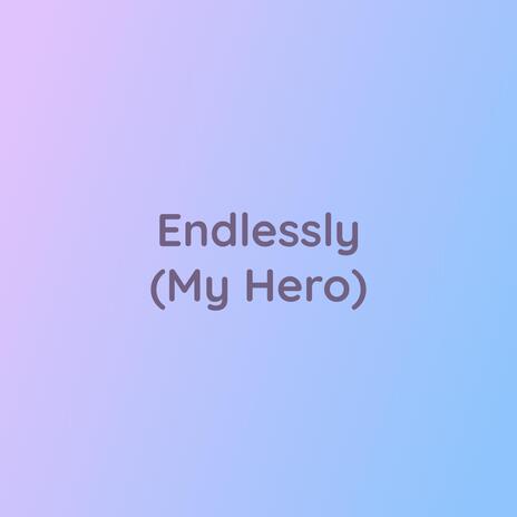 Endlessly (My Hero)