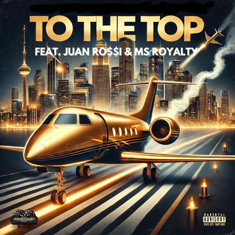 TO THE TOP ft. MS ROYALTY | Boomplay Music