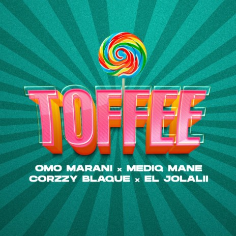 TOFFEE ft. Omo Marani, Mediq Mane, Corzzy Blaque & EL Jolalii | Boomplay Music