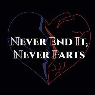 Never End It, Never Parts