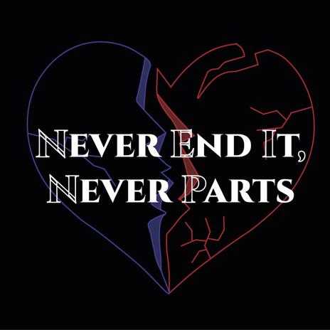 Never End It, Never Parts | Boomplay Music