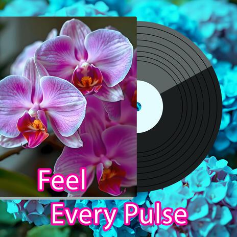 Feel Every Pulse | Boomplay Music