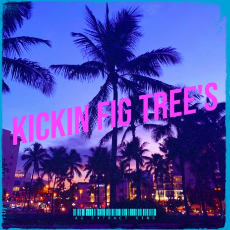 Kickin Fig Tree's | Boomplay Music