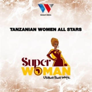 Tanzanian Women All Stars |Super Woman|