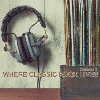 Where Classic Rock Lives, Vol. 3