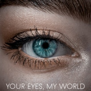 Your Eyes, My World