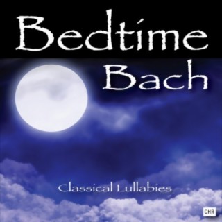 Bedtime Bach: Classical Lullabies For Babies