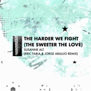 The Harder We Fight (The Sweeter The Love) (Eric Faria & Jorge Araujo Remix)