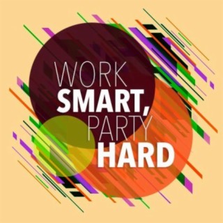 Work Smart, Party Hard | Boomplay Music
