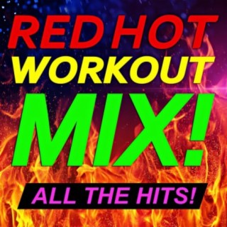 Red Hot Workout Mix! All the Hits!