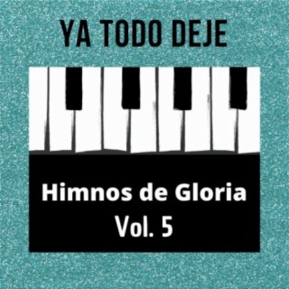 Ya Todo Deje Himnos de Gloria Vol. 5