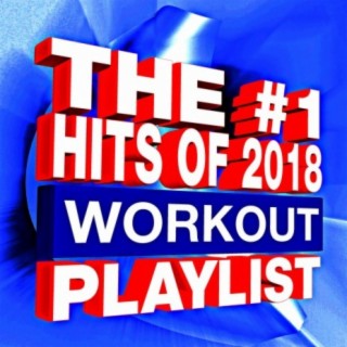 The #1 Hits of 2018 - Workout Playlist
