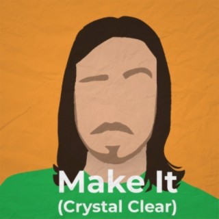 Make It (Crystal Clear)