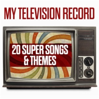 My Television Record - 20 Super Songs & Themes