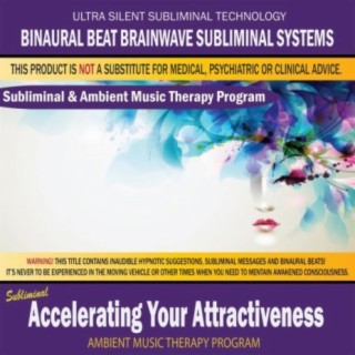 Accelerating Your Attractiveness - Subliminal & Ambient Music Therapy