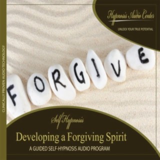 Developing a Forgiving Spirit - Guided Self-Hypnosis