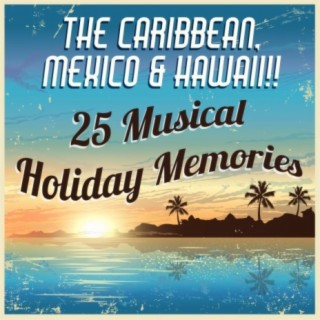 The Caribbean, Mexico & Hawaii!! 25 Musical Holiday Memories