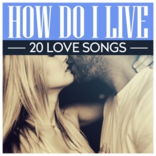 How Do I Live - 20 Love Songs
