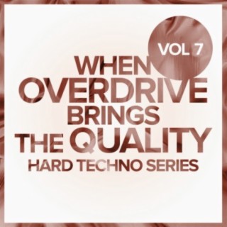 When Overdrive Brings The Quality, Vol. 7: Hard Techno Series