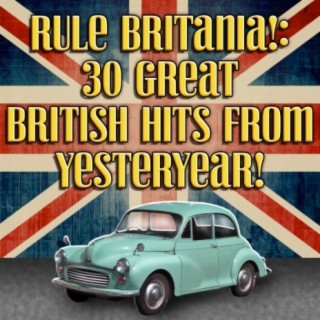 Rule Britania!: 30 Great British Hits from Yesteryear!