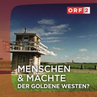ORF "Der goldene Westen?" - Menschen und Mächte