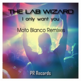 I Only Want You (Moto Blanco Remixes)