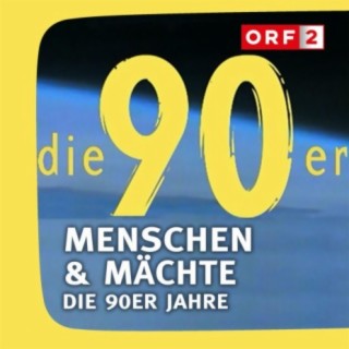 ORF Menschen & Mächte - Die 90er Jahre