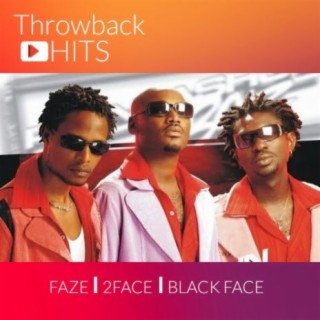 Throwback Hits - Faze, 2face and Blackface