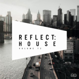 Reflect:House, Vol. 72