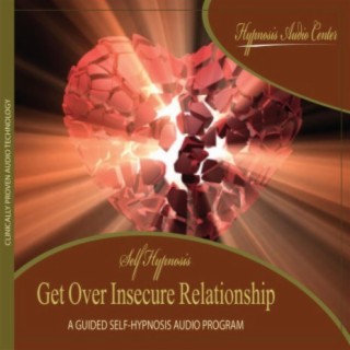 Get Over Insecure Relationship - Guided Self-Hypnosis
