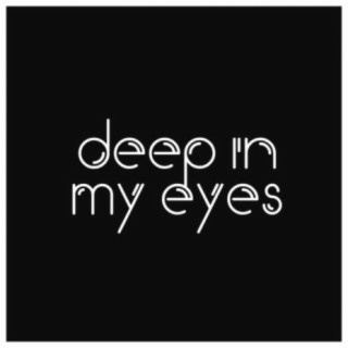 Deep In My Eyes
