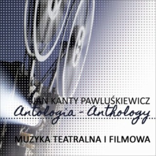 Muzyka teatralna i filmowa (Jan Kanty Pawluskiewicz Antologia)