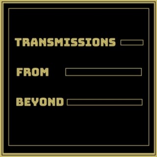 Transmissions from Beyond