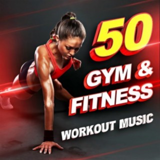 50 Gym & Fitness Workout Music
