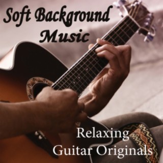 Download Soft Background Music album songs: Soft Background Music -  Relaxing Guitar Originals | Boomplay Music