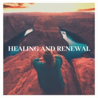 Healing and Renewal: Deeply Relaxing Music to Let your Body Release Healing Powers