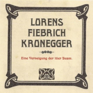 Lorens, Fiebrich, Kronegger. Eine Verneigung Der "16er Buam"