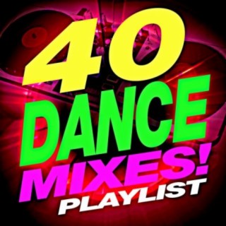 40 Dance Mixes! Playlist