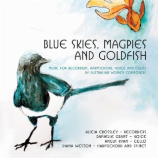 Blue Skies, Magpies and Goldfish