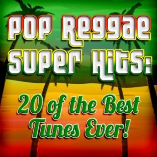 Pop Reggae Super Hits: 20 of the Best Tunes Ever!