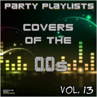Party Playlists: Covers of the 00s Vol. 13