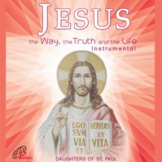 JESUS THE WAY, THE TRUTH, AND THE LIFE (Instrumental Music for Meditation and Contemplation)