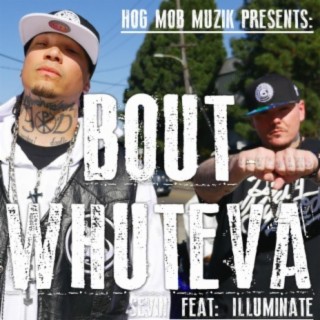 Bout Whuteva (feat. Illuminate)