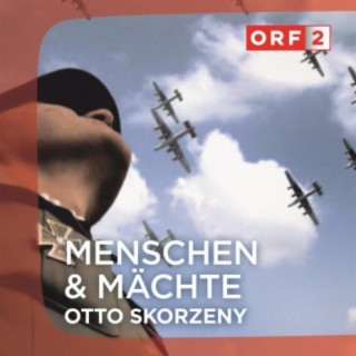 ORF "Otto Skorzeny" - Menschen und Mächte