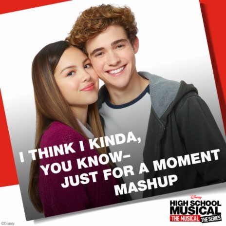 I Think I Kinda, You Know – Just for a Moment Mashup (From "High School Musical: The Musical: The Series") ft. Joshua Bassett | Boomplay Music