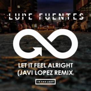 Let It Feel Alright (Javi Lopez Remix)