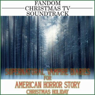 Fandom Christmas TV Soundtrack (Supernatural Vampire Diaries for American Horror Story Christmas Holiday)