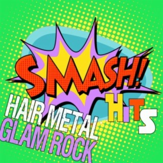 Smash Hits: Hair Metal Glam Rock